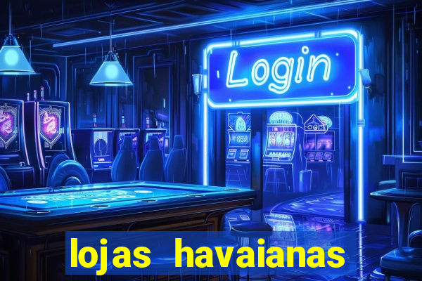 lojas havaianas shopping da bahia