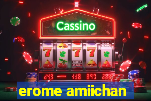 erome amiichan