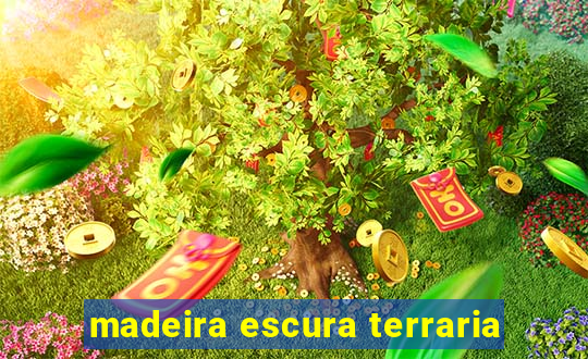 madeira escura terraria
