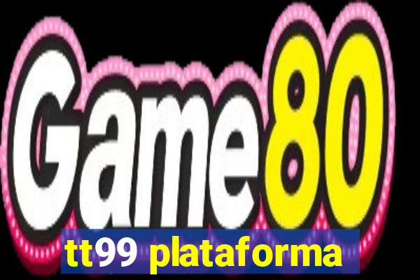 tt99 plataforma