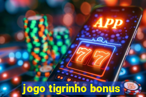 jogo tigrinho bonus