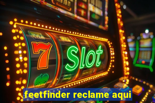 feetfinder reclame aqui