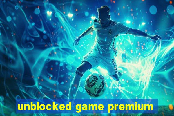 unblocked game premium