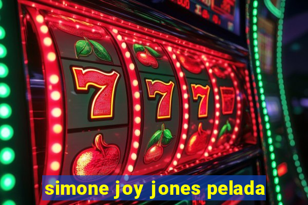 simone joy jones pelada