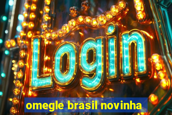 omegle brasil novinha