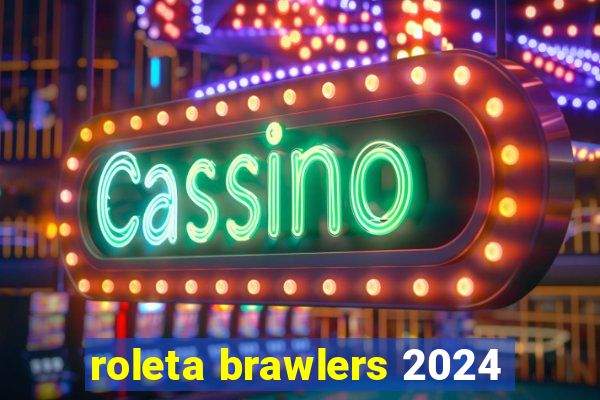 roleta brawlers 2024