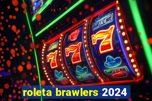 roleta brawlers 2024