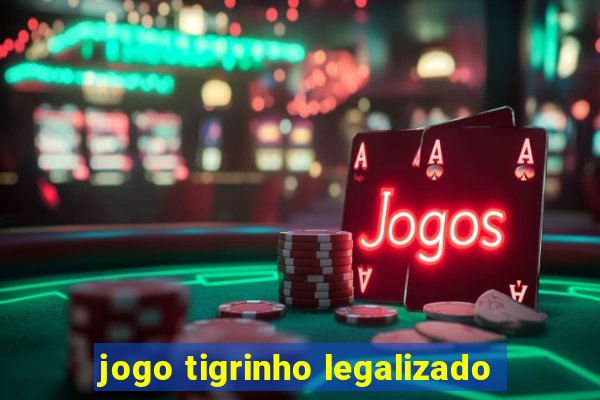 jogo tigrinho legalizado