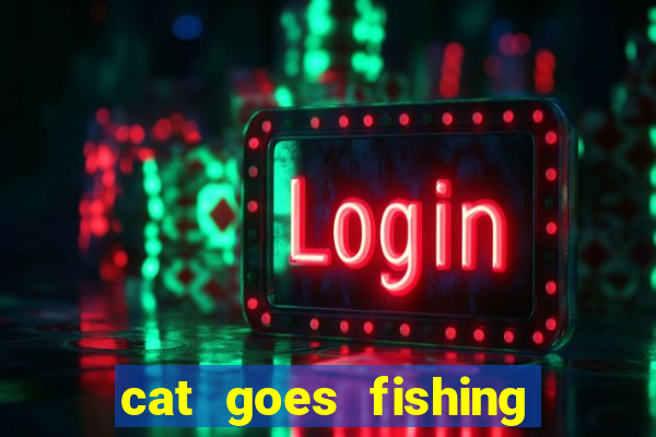 cat goes fishing free download