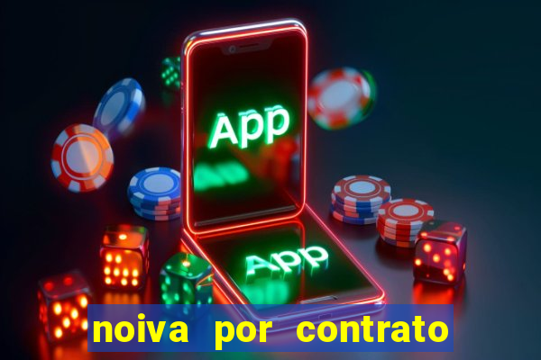 noiva por contrato filme completo dublado