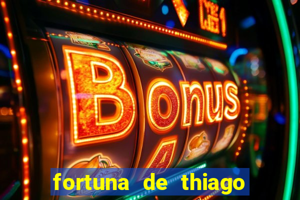 fortuna de thiago finch 2024