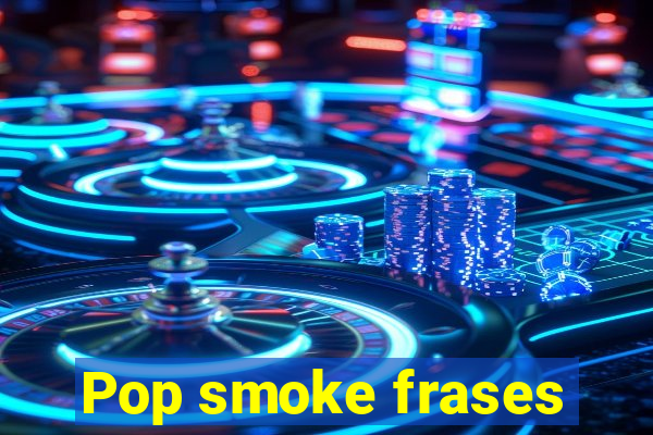 Pop smoke frases