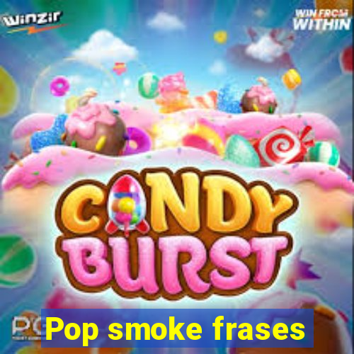 Pop smoke frases
