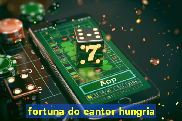 fortuna do cantor hungria