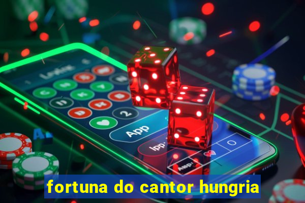 fortuna do cantor hungria