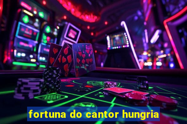 fortuna do cantor hungria