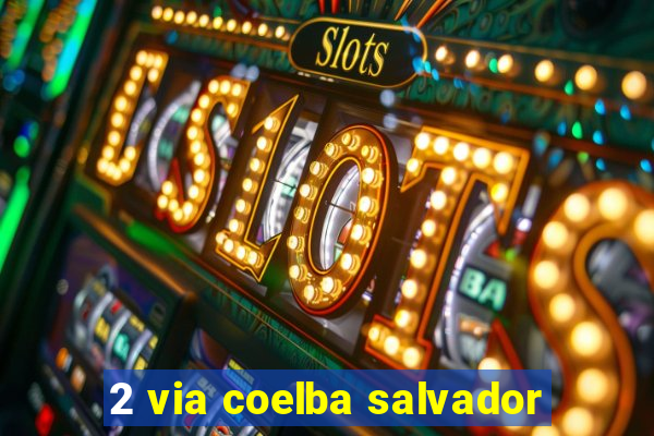 2 via coelba salvador