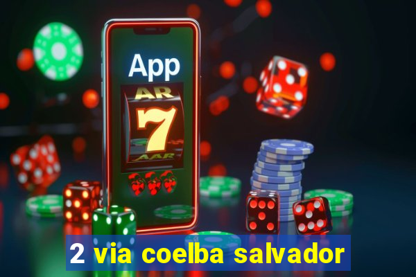 2 via coelba salvador