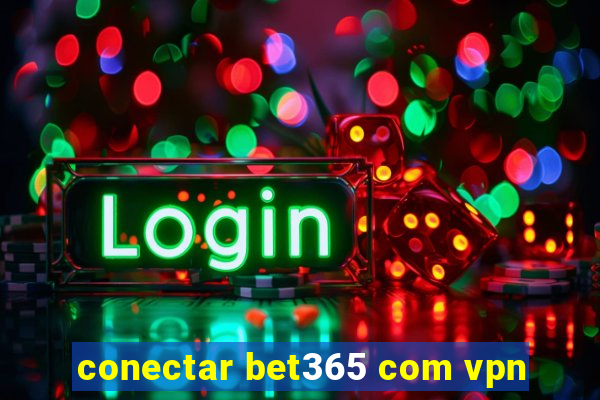 conectar bet365 com vpn