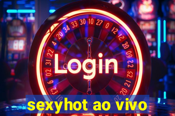 sexyhot ao vivo