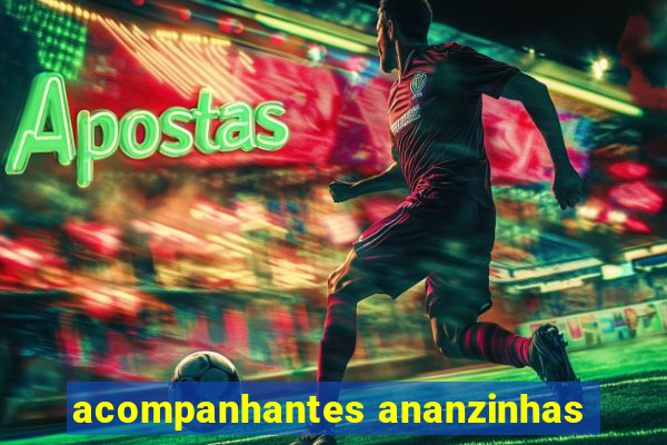 acompanhantes ananzinhas