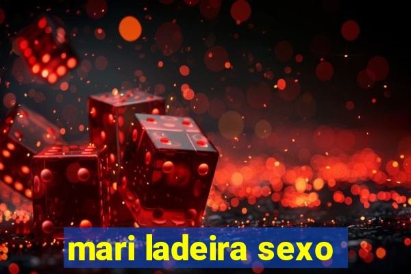 mari ladeira sexo
