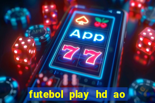 futebol play hd ao vivo agora
