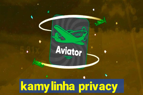 kamylinha privacy