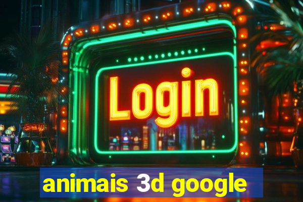 animais 3d google