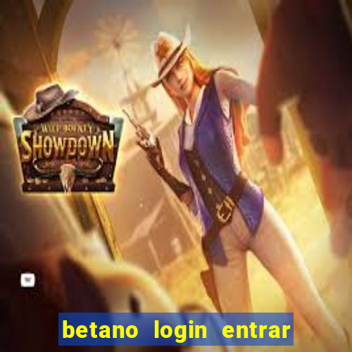 betano login entrar na minha conta