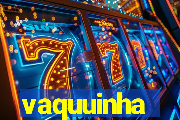 vaquuinha
