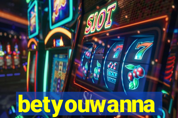 betyouwanna