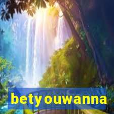 betyouwanna
