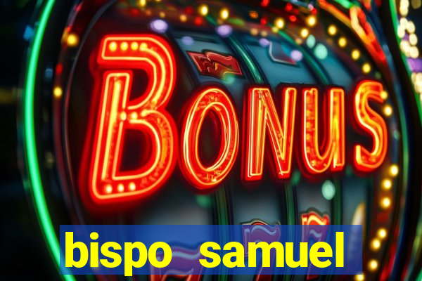 bispo samuel ferreira fortuna