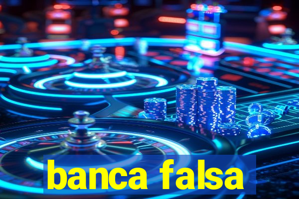 banca falsa