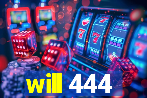 will 444