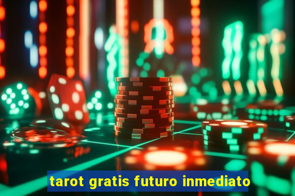 tarot gratis futuro inmediato