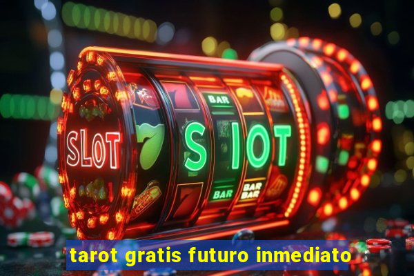 tarot gratis futuro inmediato