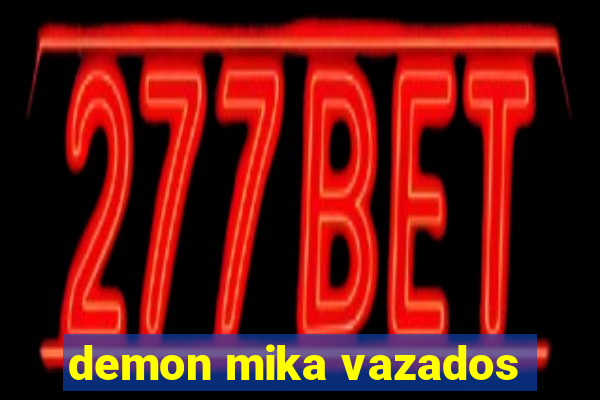 demon mika vazados