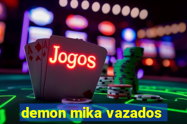 demon mika vazados
