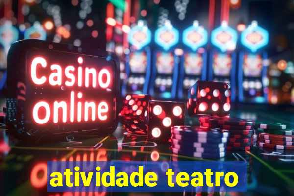 atividade teatro