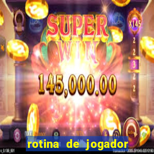 rotina de jogador de futebol
