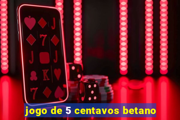jogo de 5 centavos betano