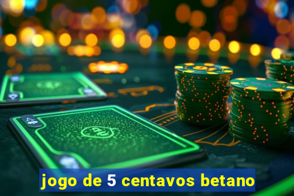 jogo de 5 centavos betano