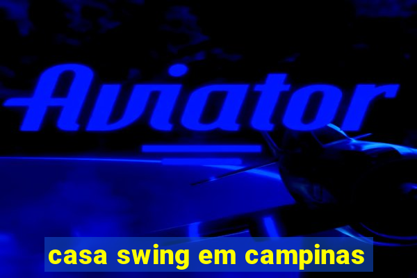 casa swing em campinas