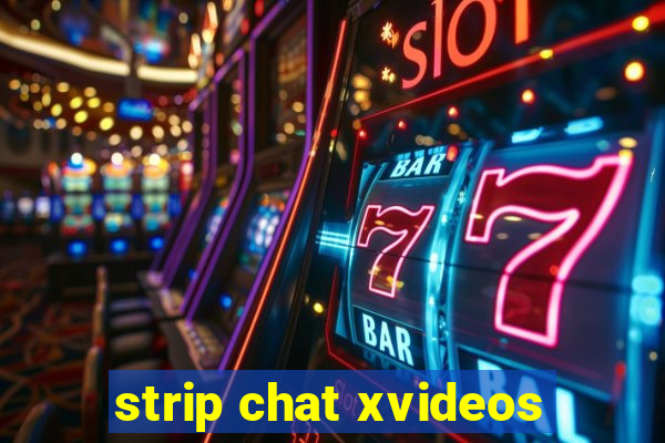 strip chat xvideos