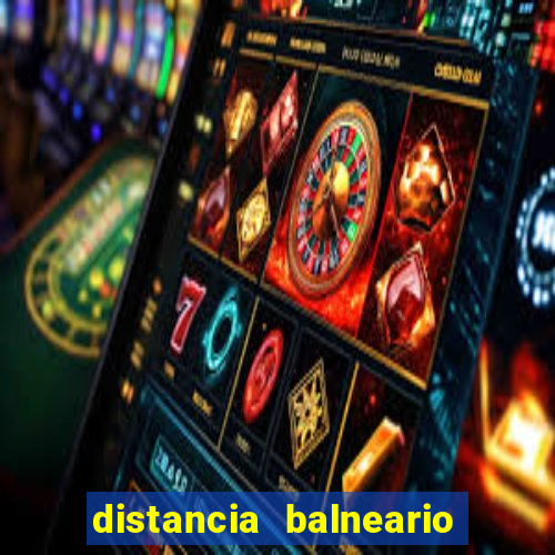 distancia balneario camboriu x beto carrero