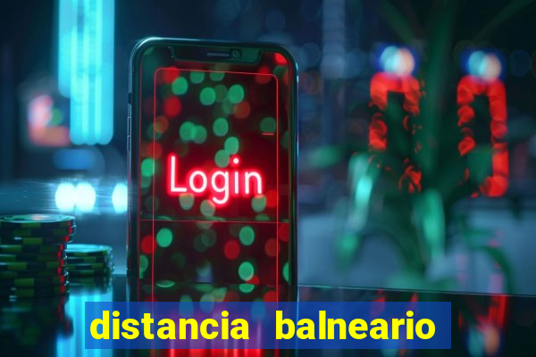 distancia balneario camboriu x beto carrero