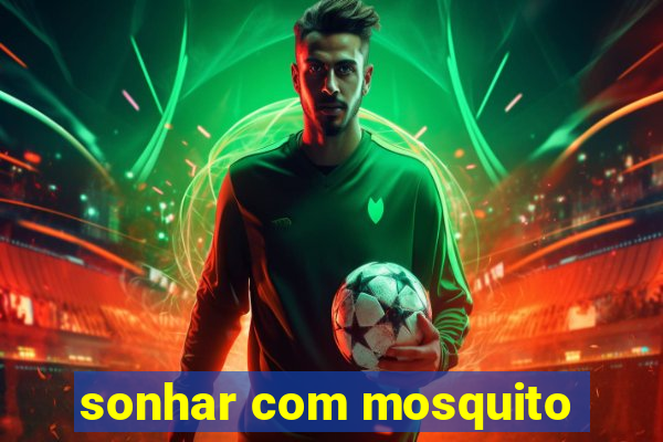 sonhar com mosquito