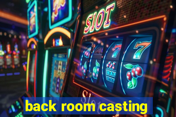 back room casting